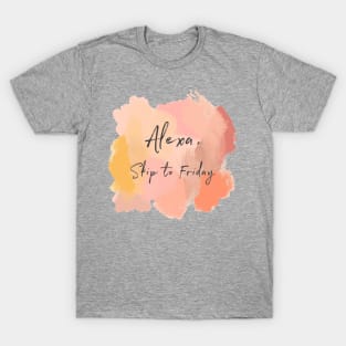 Alexa, Skip To Friday! T-Shirt